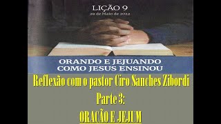 EBD Auxilio ao professor - Lição 9, parte 3 "ORAÇÃO E JEJUM" - Pr C. S. Zibordi