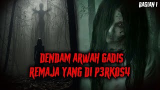 DENDAM ARWAH GADIS REMAJA YANG DI P3RK0S4 || KISAH NGERI _ PART 1