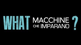 WHAT? - Macchine che imparano -  TRAILER