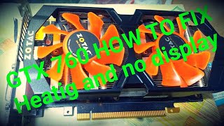 GTX 760 NO Display OverHeating Easily Fixed