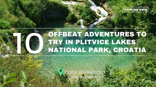 10 Offbeat things to do in the Plitvice Lakes National Park, Croatia