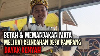 BIKIN NAGIH BERKUNJUNG KE DESA BUDAYA DAYAK KENYAH DESA PAMPANG