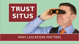 Why a Trust's Location Matters