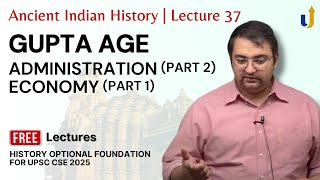 Ancient Indian History Lecture 37: Gupta Age - Administration (Part 2) & Economy (Part 1) #upsc