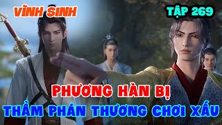 Vĩnh Sinh Tập 269 | Phương Hàn Bị Thẩm Phán Thương Chơi Xấu