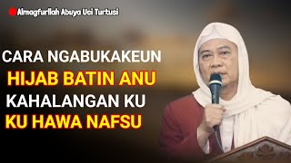 ABUYA UCI TURTUSI // CARA NGABUKAKEUN HIJAB BATIN NU KAHALANGAN KU HAWA NAFSU