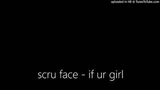 scru face - if ur girl