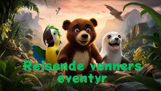 ❤️🌍Bamse, papegøje og sæl eventyr - rejsendes venner❤️🌍 Pædagogisk eventyr for børn