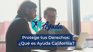 Protege tus Derechos: ¿Qué es Ayuda California?