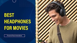 Best Headphones for Movies of 2024 [Updated]