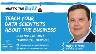 Teach Your Data Scientists About The Business - What's the BUZZ? (Guest: Mark Stouse)