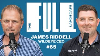 The Full Landscape #65 | James Riddell (Wildeye CEO)