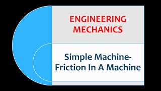 Engineering Mechanics- Simple Machine- Friction in a Machine