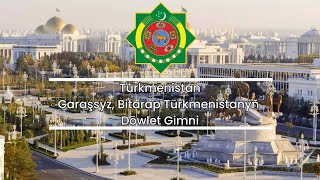 The National Anthem of Turkmenistan: Garaşsyz, Bitarap Türkmenistanyň Döwlet Gimni