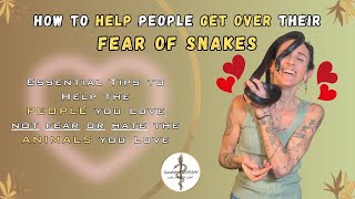 How To Help Family and Friends Conquer Their Fear Of Snakes: Essential Tips