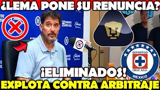 ✅🔥 ¿Lema PONE su RENUNCIA en Pumas? | ELIMINADOS En 4tos Ante Cruz Azul | ESTALLA Contra ARBITRAJE