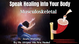 How To Speak Healing Upon Your Body |  Musculoskeletal System | God's Anatomy