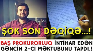 SON DƏQİQƏ!BAŞ PROKURORLUQ İNTİHAR EDƏN GƏNCİN 2-Cİ MƏKTUBUNU TAPDI..!