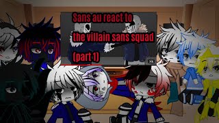 ||Sans au react to the villain sans squad||gacha club||(part 1)