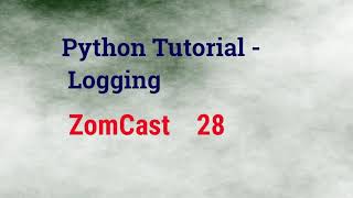 Python Tutorial - Logging (ZomCast 28)