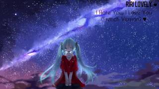 Nightcore - I hate you, I love you ( French Version) ♥