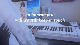 will we still keep in touch - Original Piano Impromptu