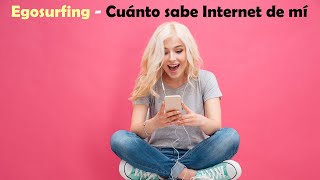 Egosurfing - Cuánto sabe Internet de mi