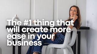 This Is The #1 Thing That Will Create More Ease In Your Business.