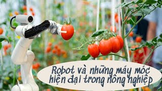 Robot và những máy móc hiện đại dùng trong NÔNG NGHIỆP