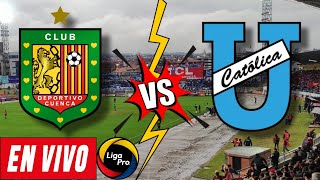 DEPORTIVO CUENCA VS UNIVERSIDAD CATÓLICA EN VIVO - LigaPro 2024 ⚽️🏆🇪🇨