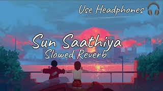 Sun Saathiya | Slowed Reverb | lofi Mix