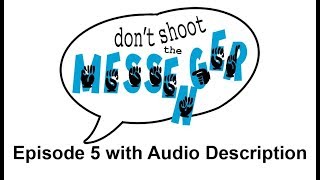 Audio Description version of Ep 5 "Don't Shoot The Messenger"