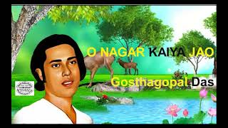 O Nagar Kaiya Jao || Gosthogopal Das