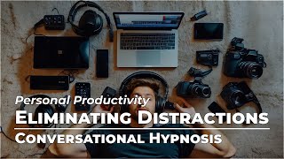 Eliminating Distractions | Personal Productivity | Conversational Hypnosis | Daily Hypnosis