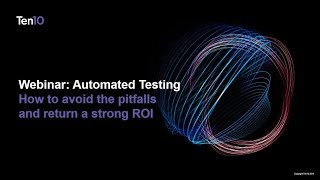 Automated Testing Webinar: How to avoid the pitfalls and return a strong ROI