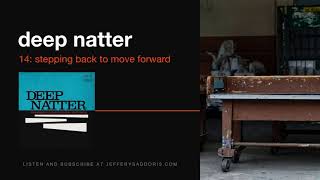 Deep Natter 14: Stepping Back to Move Forward