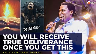 YOU WILL RECEIVE TRUE DELIVERANCE ONCE YOU GET THIS | APOSTLE MICHAEL OROKPO