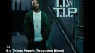 T.I. - Big Things Poppin (Reggaeton Blend)