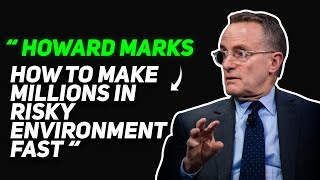 Howard Marks: How To Make Millions in Risky Environment Fast❓