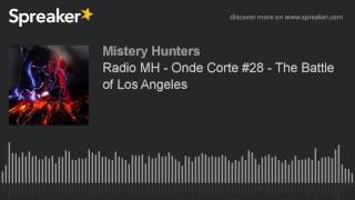 Radio MH - Onde Corte #28 - The Battle of Los Angeles (creato con Spreaker)