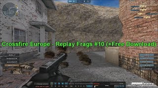 Crossfire Europe - Replay Frags #10 (+Free Download)