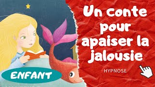 Conte hypnotique pour apaiser la jalousie | l'hypnose qui fait du bien