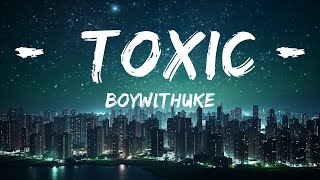 BoyWithUke - Toxic (текст) |25мин