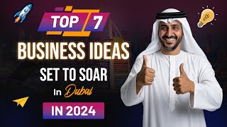 Top 7 Business Ideas Set to Soar in Dubai in 2024 | Food Delivery Apps to NFTs | RichestSoft