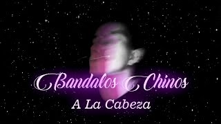 Bandalos Chinos - A La Cabeza (Letra)