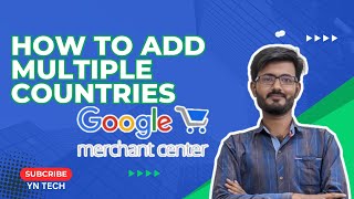 How To Add Multiple Countries in a Google Merchant Center Account