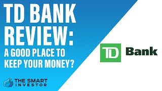 TD Bank Review: A Good Place to Keep Your Money?