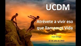 UCDM | Atrévete a vivir eso que llamamos Vida