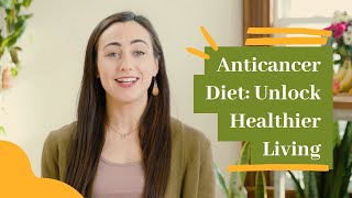 Anticancer Diet: Unlock Healthier Living | Free Course