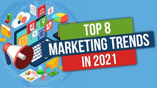 Top 8 Marketing Trends of 2021